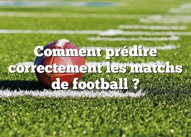 Comment prédire correctement les matchs de football ?